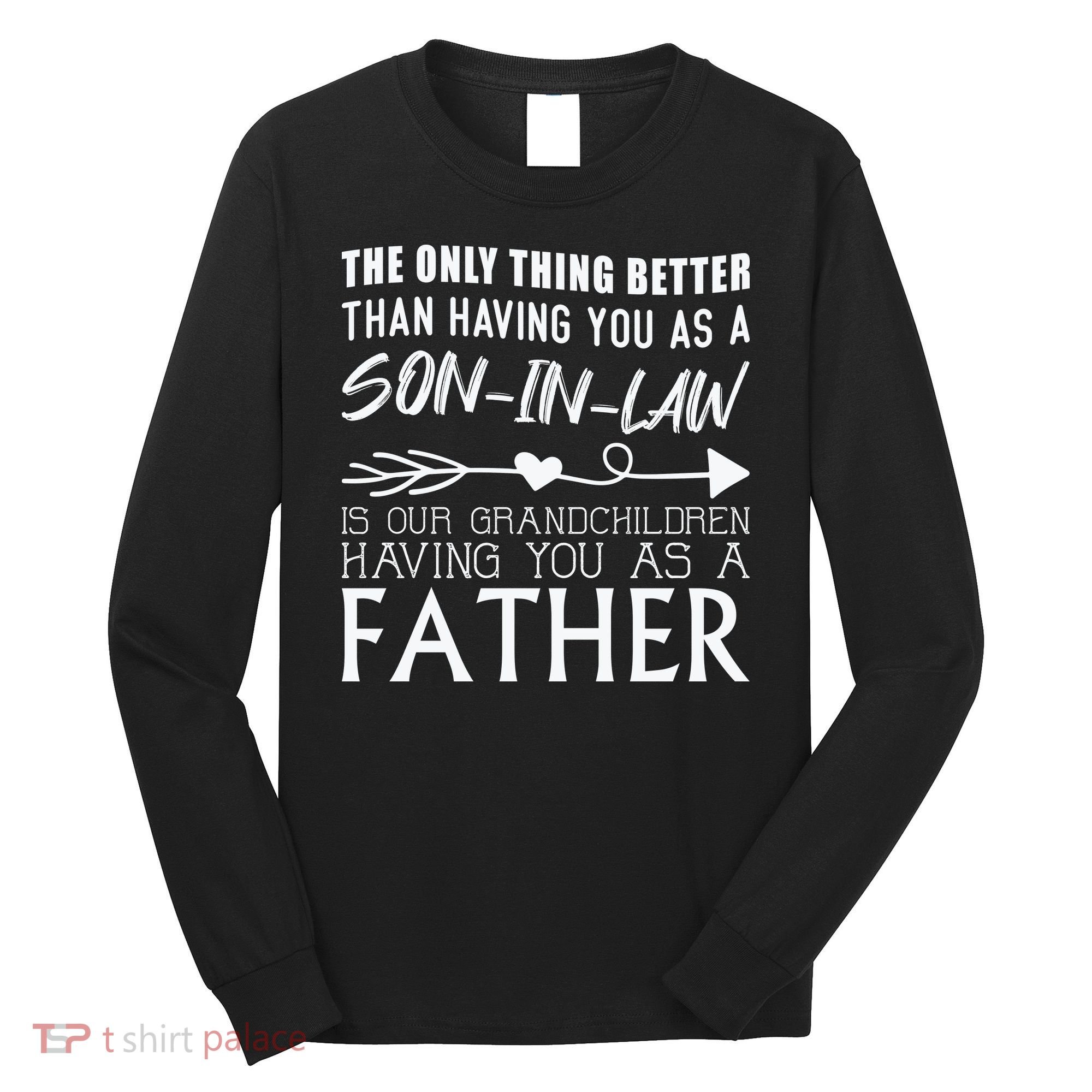 The Only Thing Better Then Having You As A Son In Law Long Sleeve Shirt
