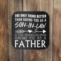 The Only Thing Better Then Having You As A Son In Law Coaster thumb 0