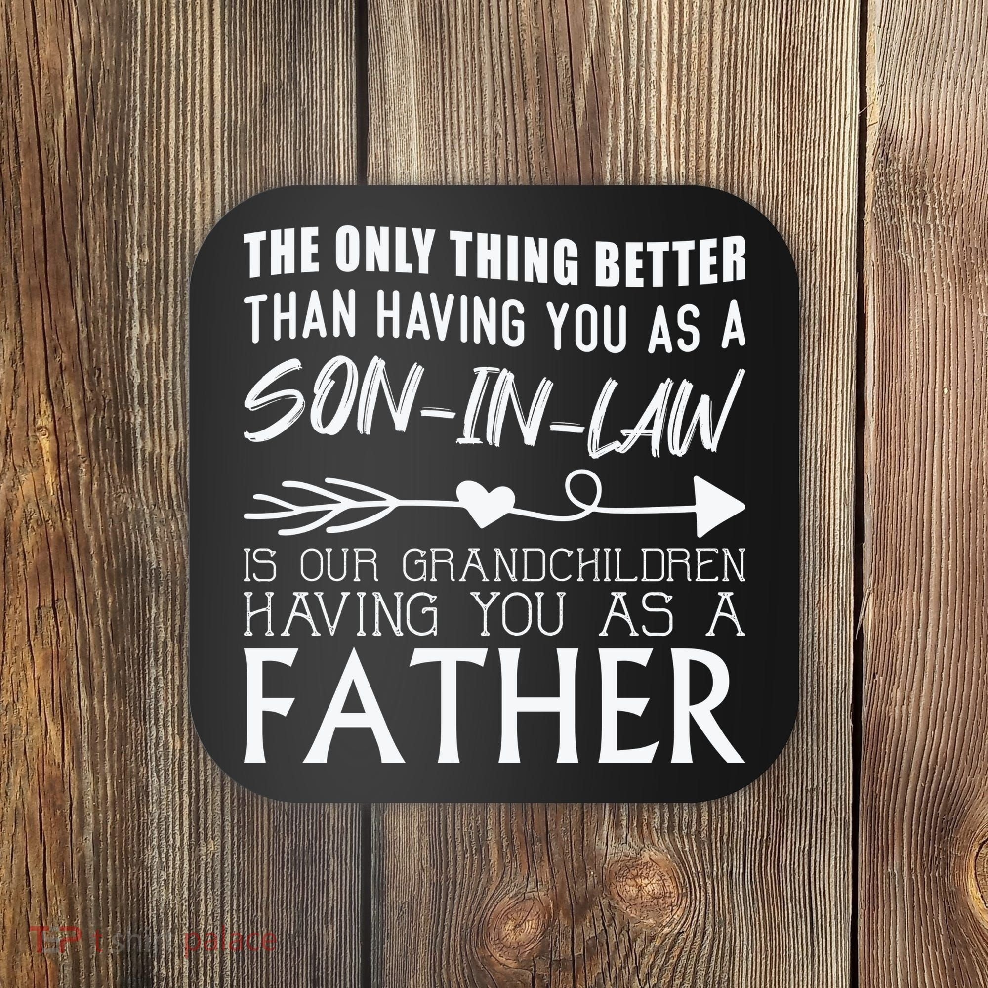 The Only Thing Better Then Having You As A Son In Law Coaster