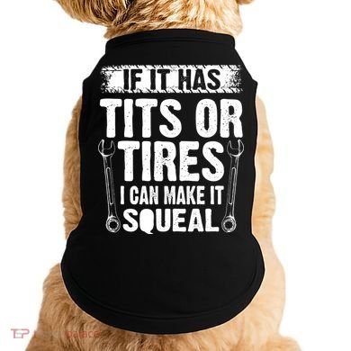 Tits Or Tires I Can Make It Squeal Doggie Tank