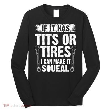 Tits Or Tires I Can Make It Squeal Long Sleeve Shirt