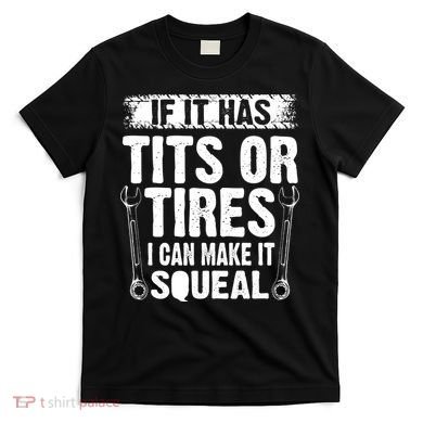 Tits Or Tires I Can Make It Squeal T-Shirt