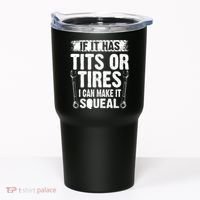 Tits Or Tires I Can Make It Squeal Tumbler thumb 0