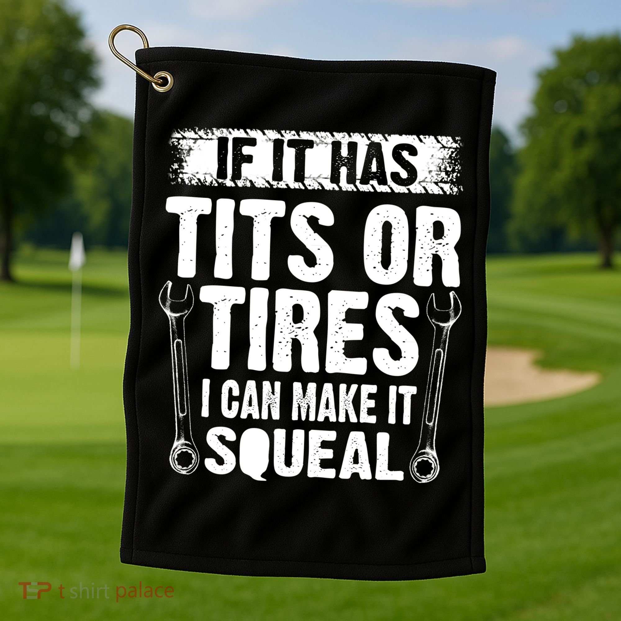 Tits Or Tires I Can Make It Squeal Golf Towel