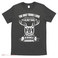 The Only Thing I Love More Than Hunting Is Being A Grandpa T-Shirt thumb 0