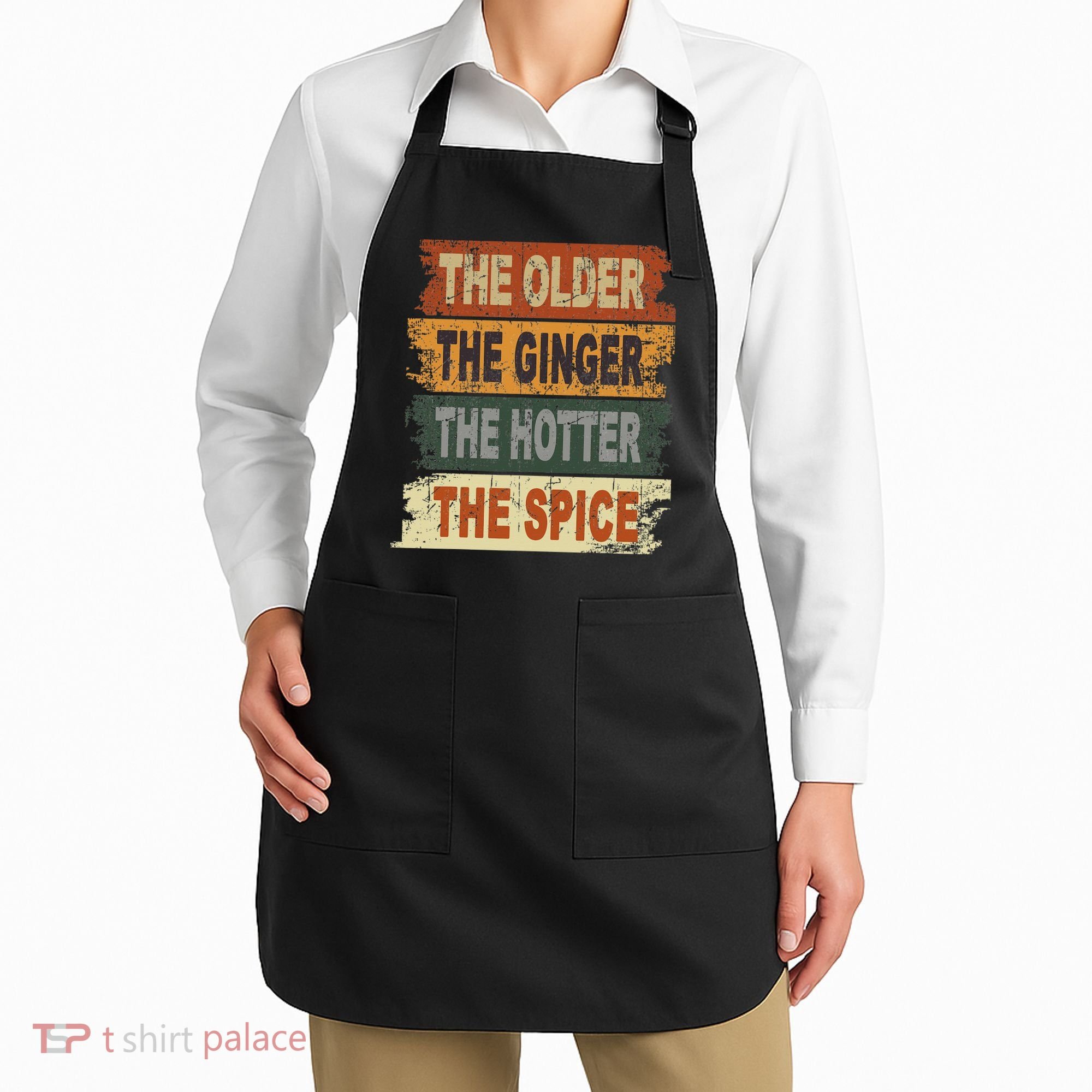 The Older The Ginger The Hotter The Spice Gift Apron