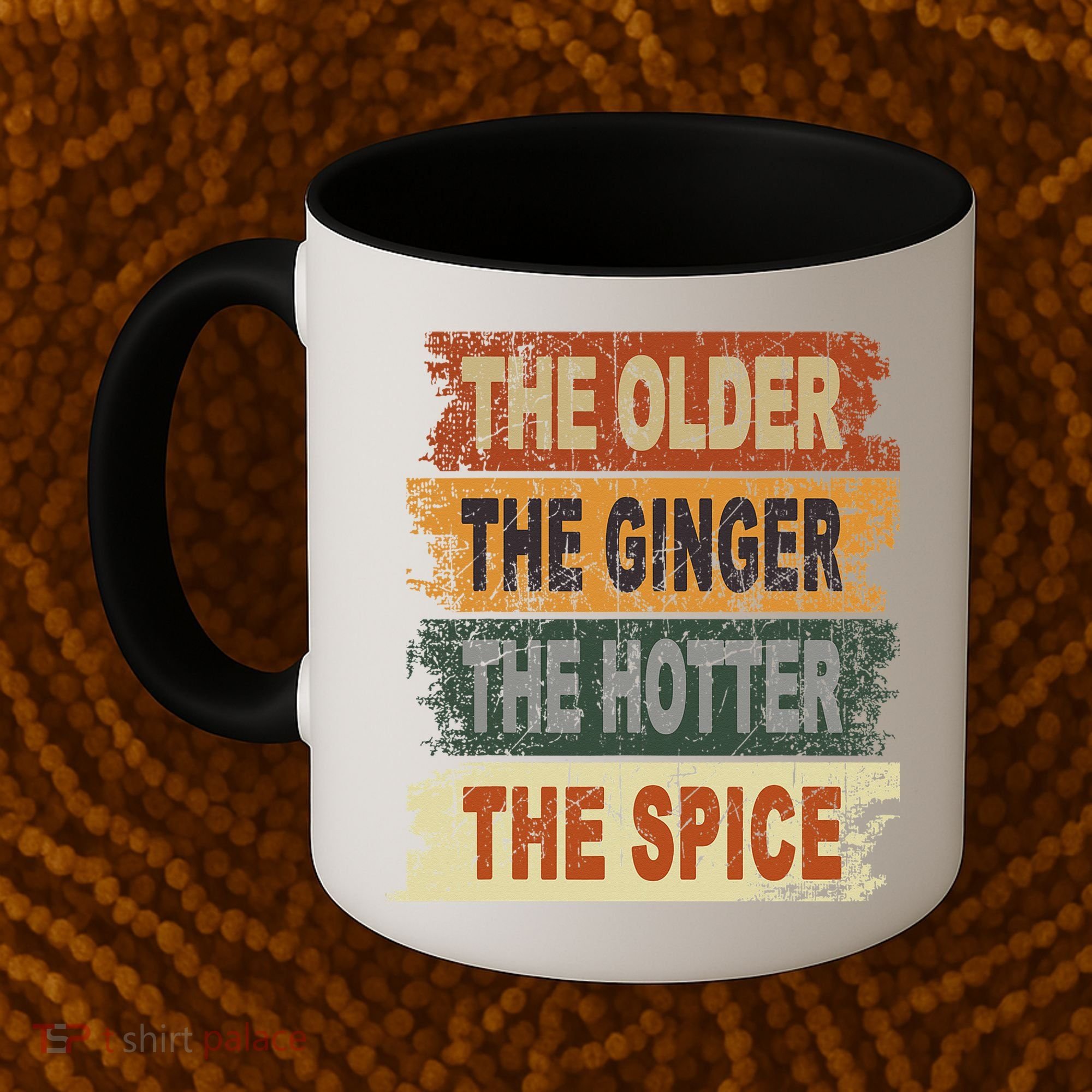 The Older The Ginger The Hotter The Spice Gift Coffee Mug