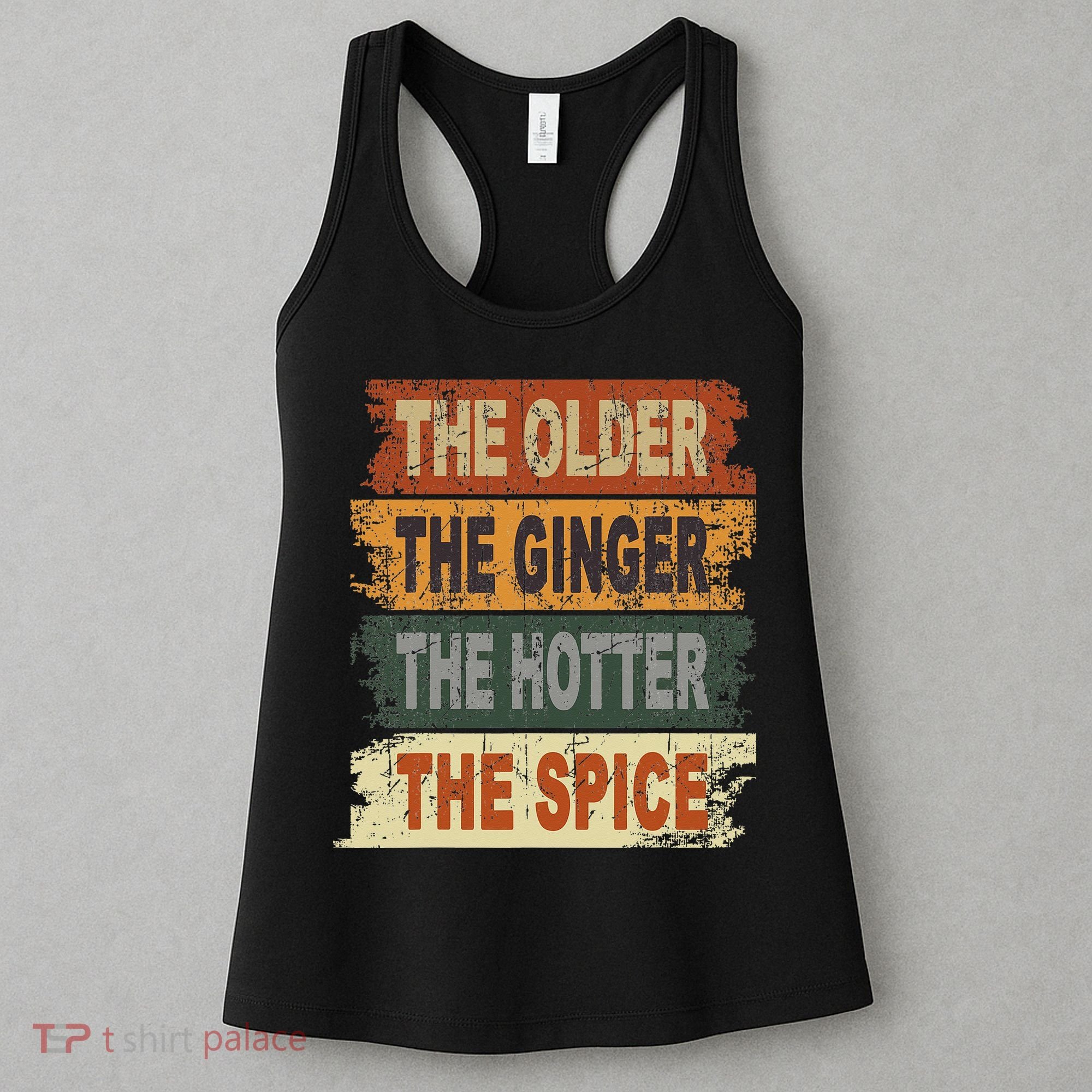 The Older The Ginger The Hotter The Spice Gift Women's Tank Top