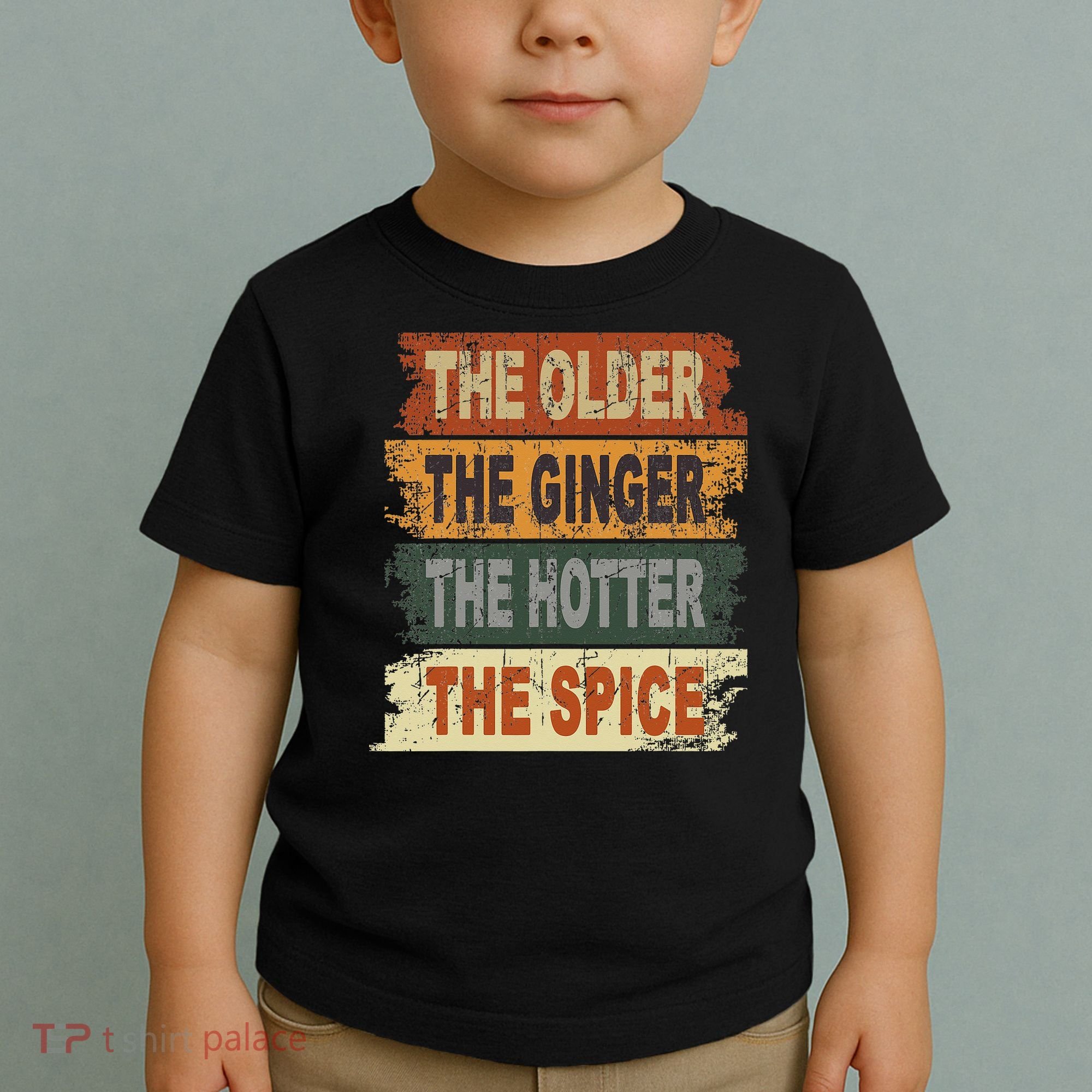 The Older The Ginger The Hotter The Spice Gift Toddler T-Shirt