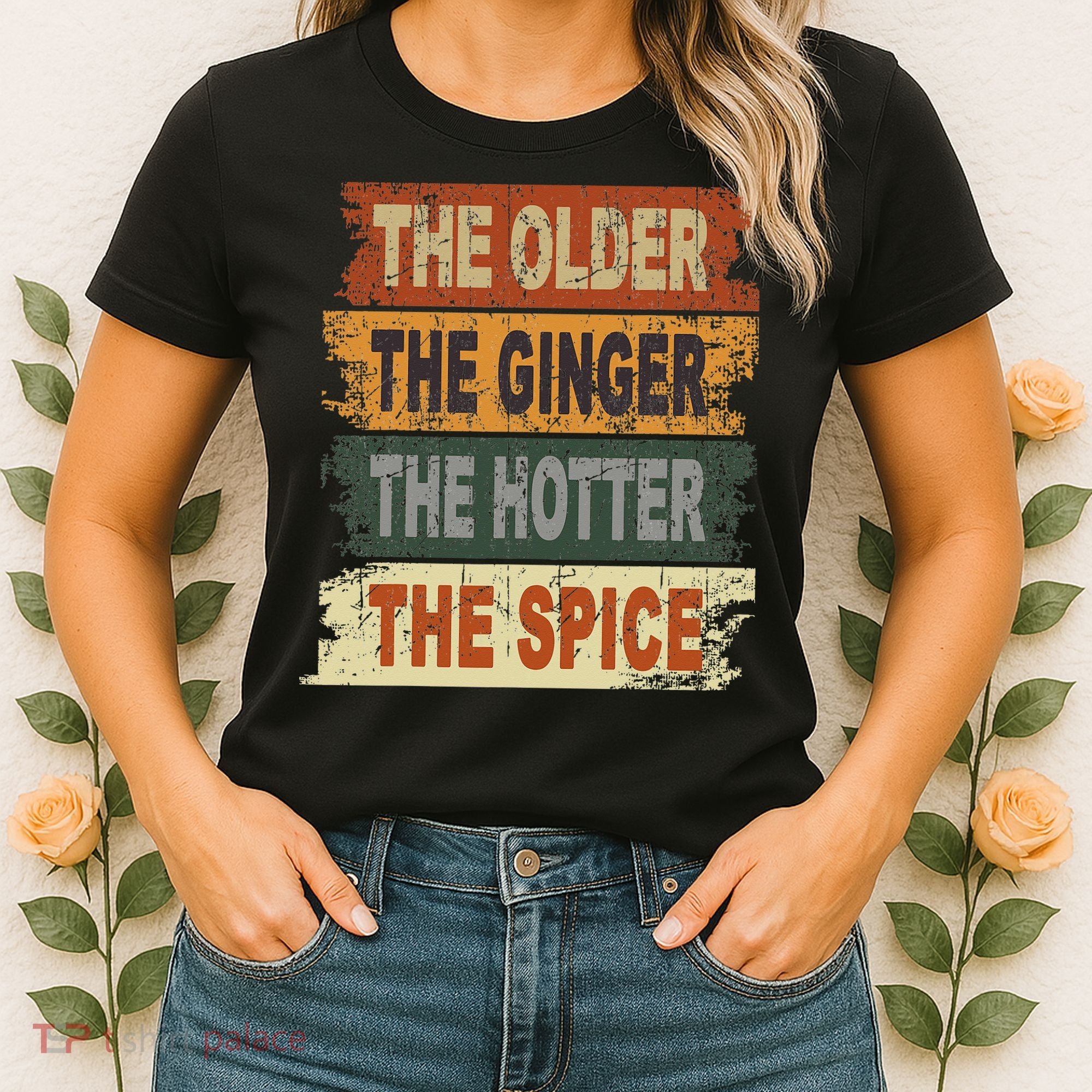 The Older The Ginger The Hotter The Spice Gift Women's T-Shirt
