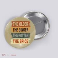 The Older The Ginger The Hotter The Spice Gift Button thumb 0
