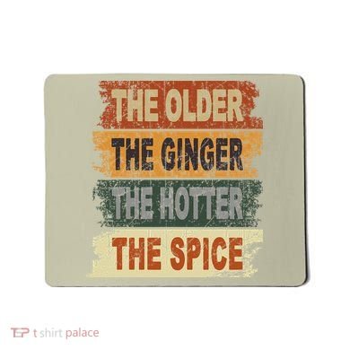 The Older The Ginger The Hotter The Spice Gift Mousepad