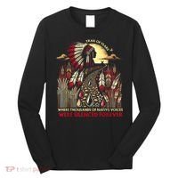 Trail Of Tears Where Thousands Of Native Voices Were Long Sleeve Shirt thumb 0