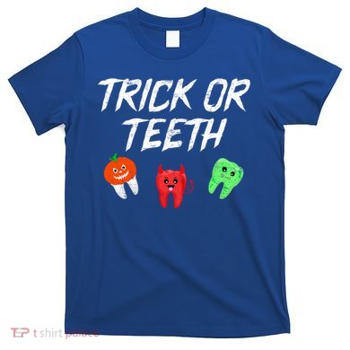 Trick Or Teeth Funny Halloween Dentist Dental Hygienist Gift T-Shirt
