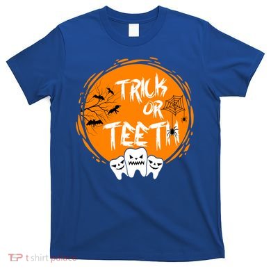 Trick Or Teeth Halloween Dentist Dental Hygienist Cool Gift T-Shirt