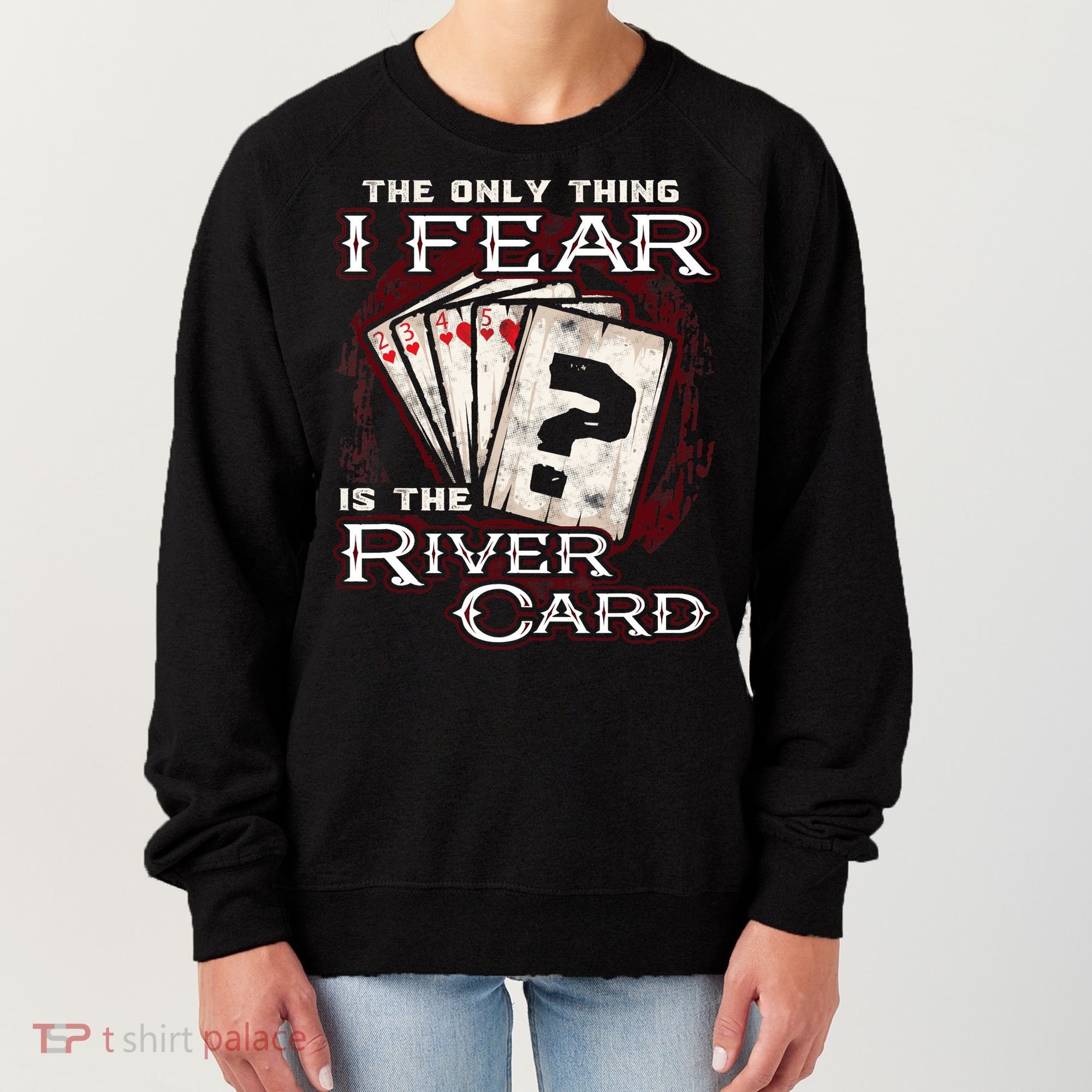 The Only Thing I Fear Is The River Card Funny Poker Player Women's Sweatshirt