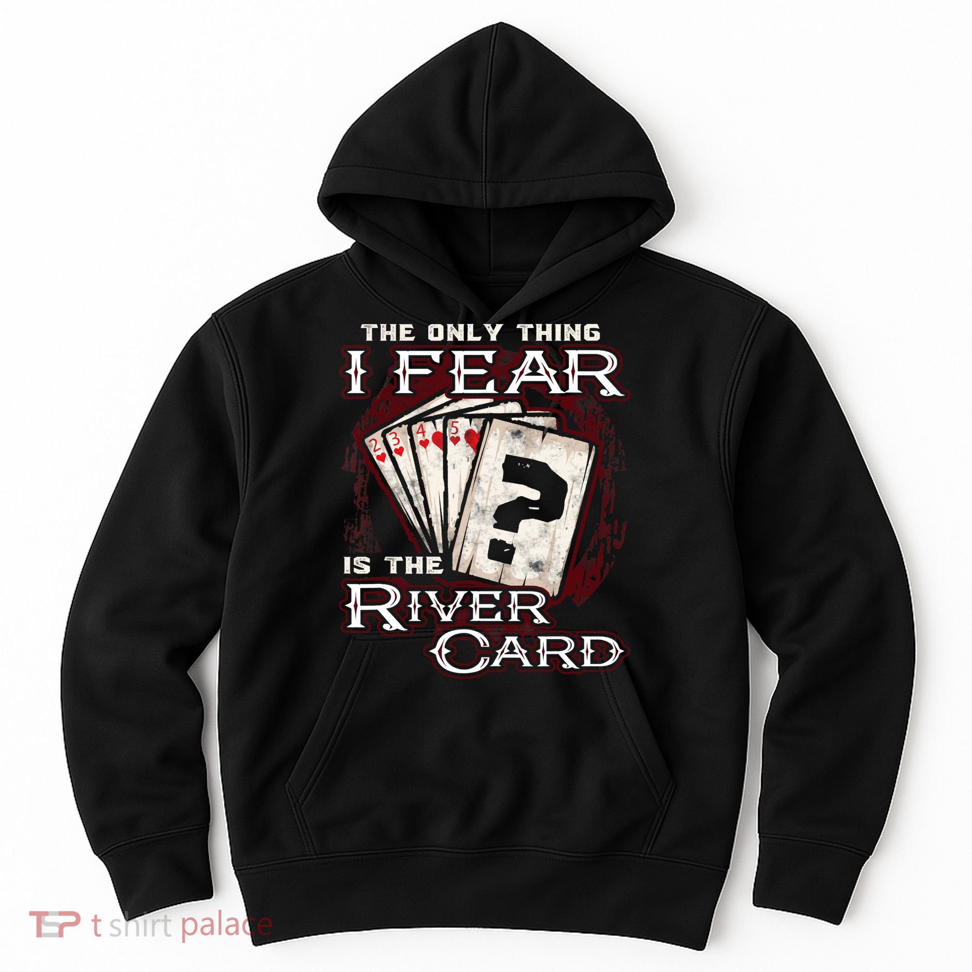 The Only Thing I Fear Is The River Card Funny Poker Player Hoodie