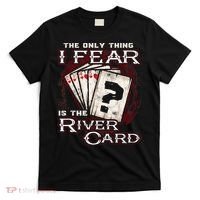 The Only Thing I Fear Is The River Card Funny Poker Player T-Shirt thumb 0