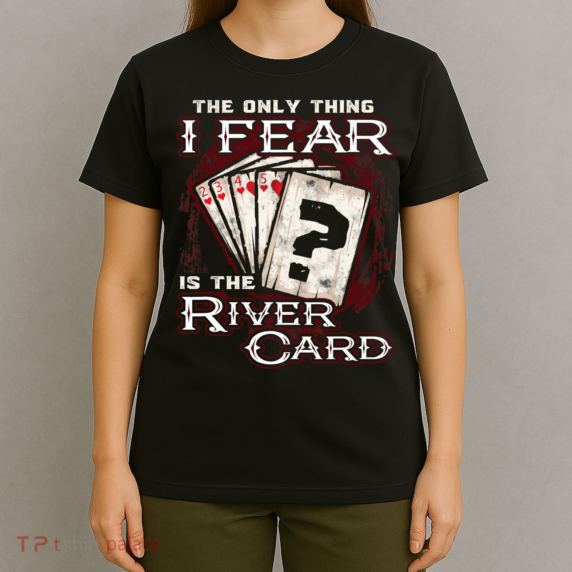 The Only Thing I Fear Is The River Card Funny Poker Player T-Shirt