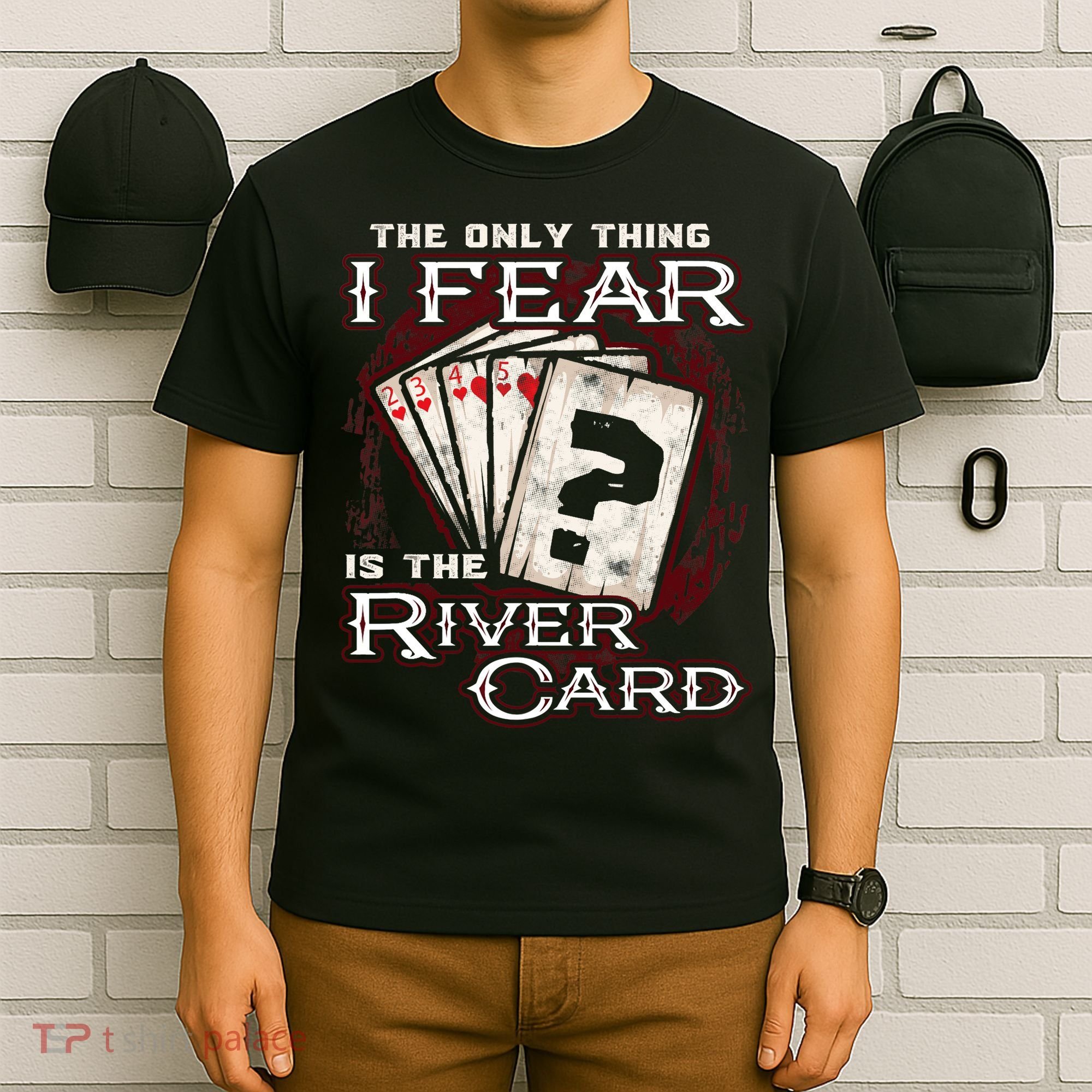 The Only Thing I Fear Is The River Card Funny Poker Player T-Shirt