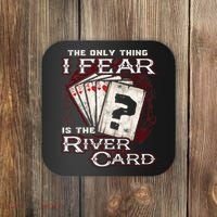 The Only Thing I Fear Is The River Card Funny Poker Player Coaster thumb 0