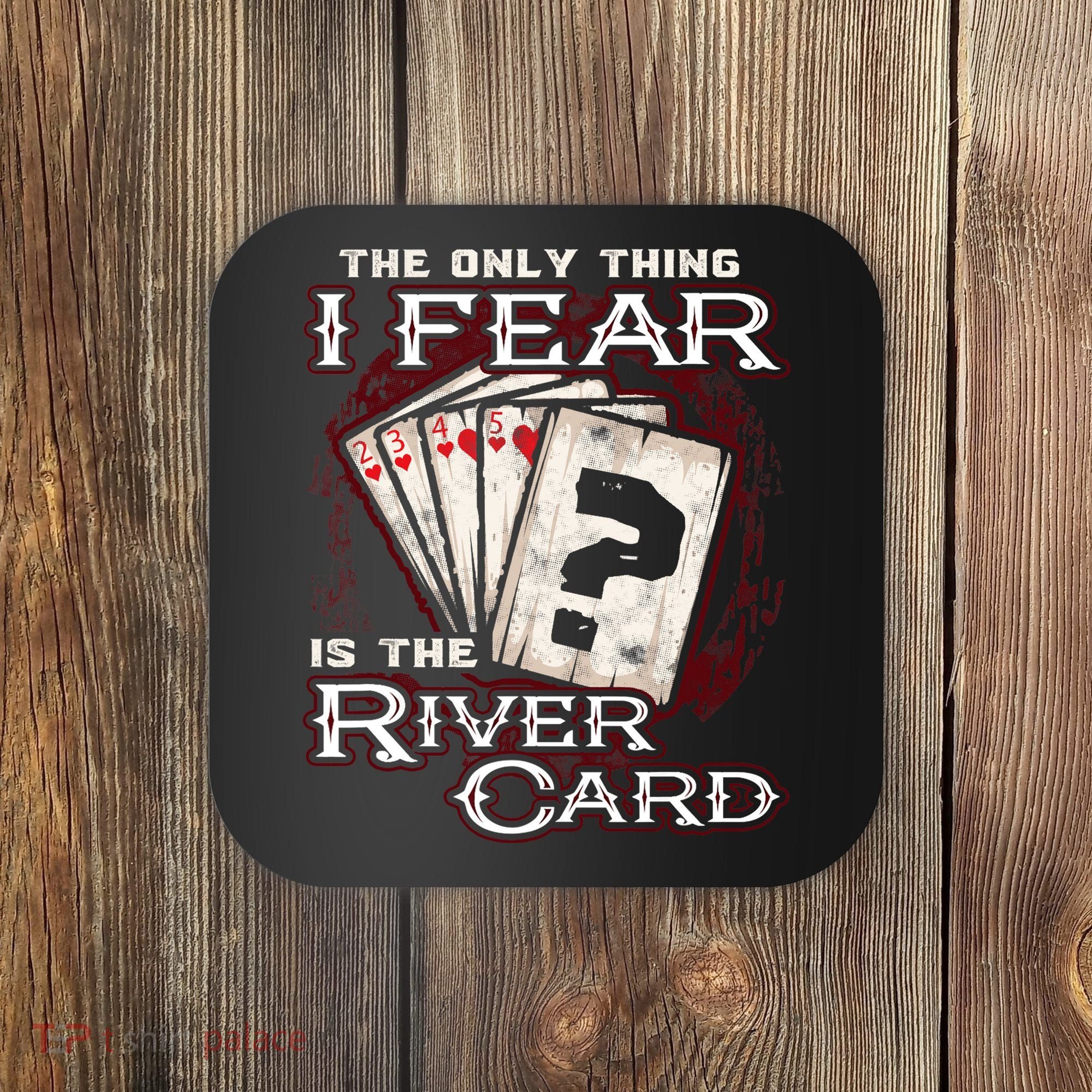 The Only Thing I Fear Is The River Card Funny Poker Player Coaster