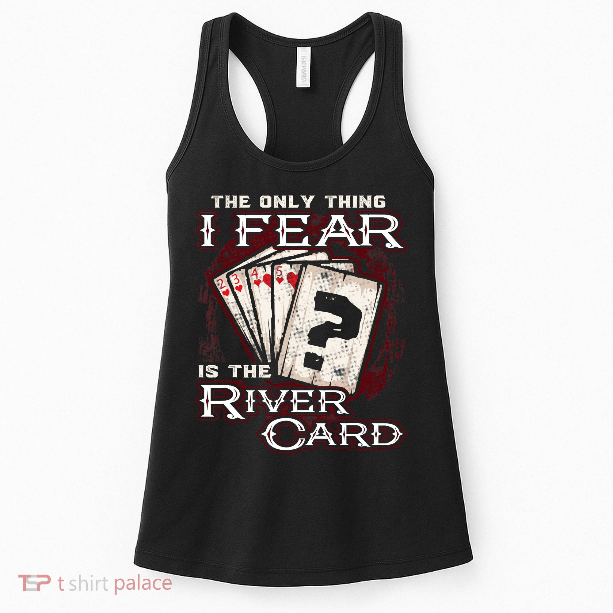 The Only Thing I Fear Is The River Card Funny Poker Player Women's Tank Top
