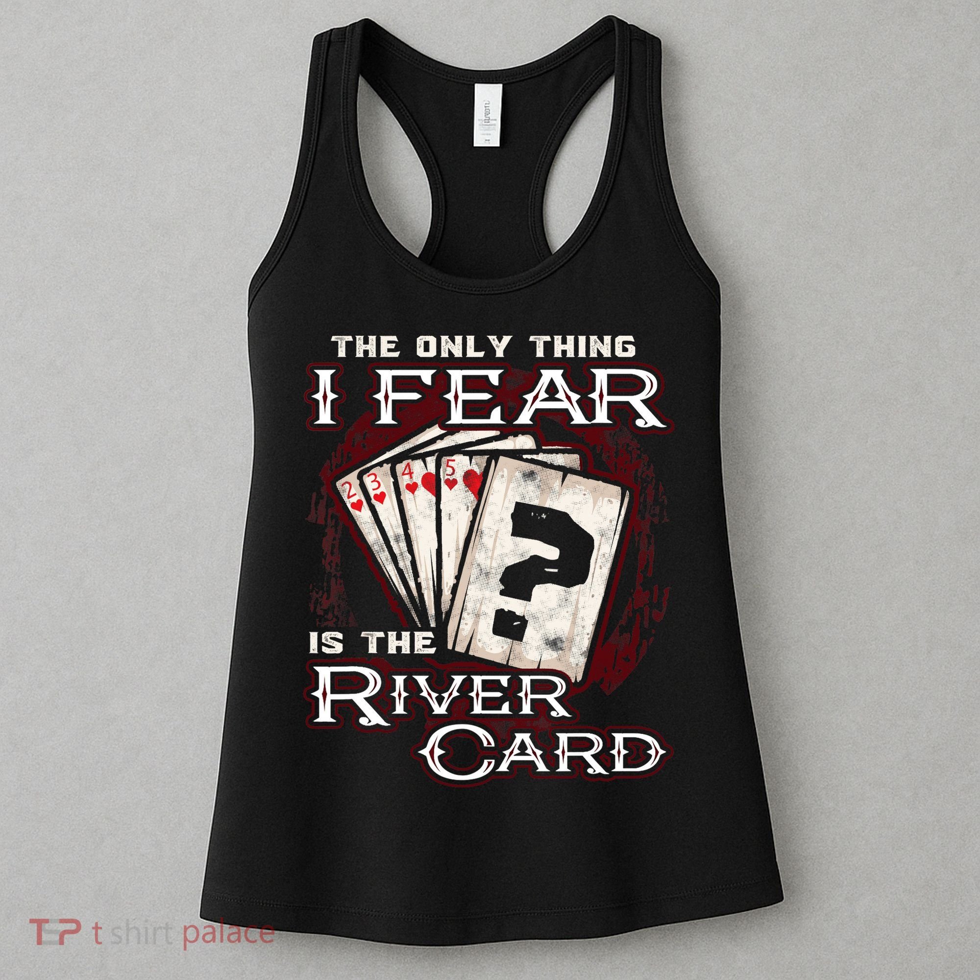 The Only Thing I Fear Is The River Card Funny Poker Player Women's Tank Top