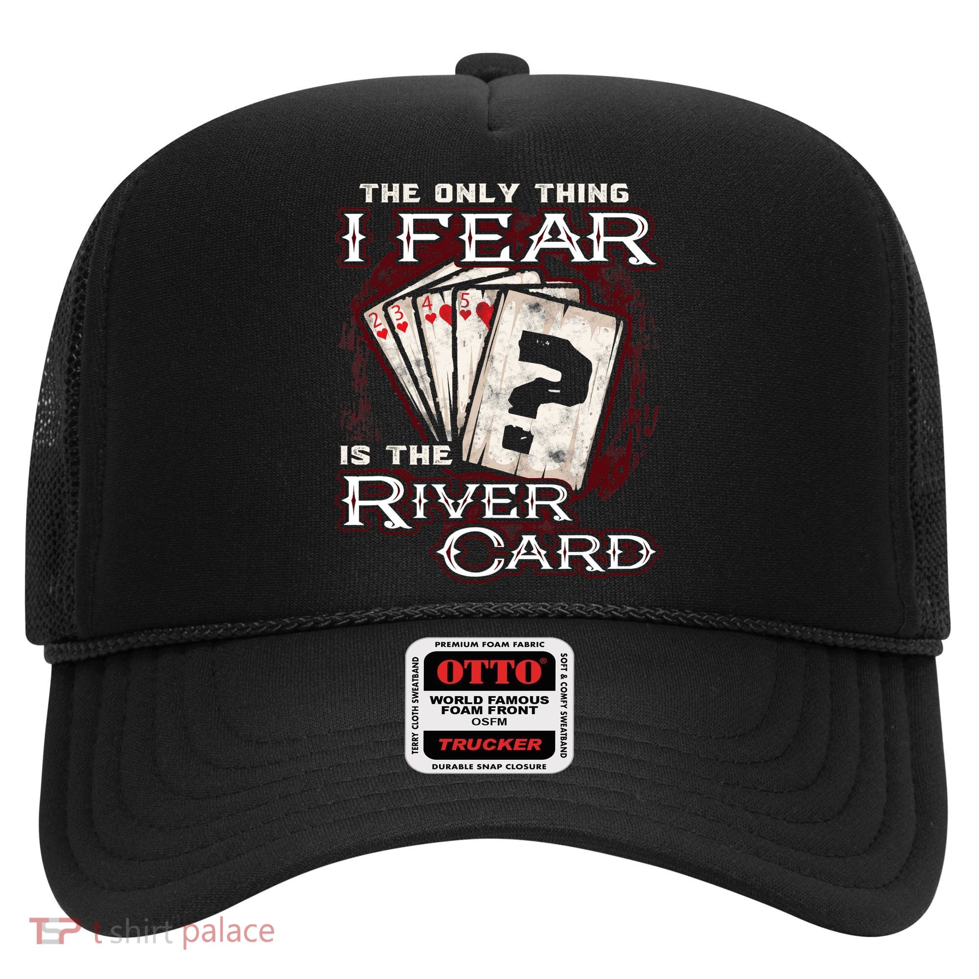 The Only Thing I Fear Is The River Card Funny Poker Player Hat