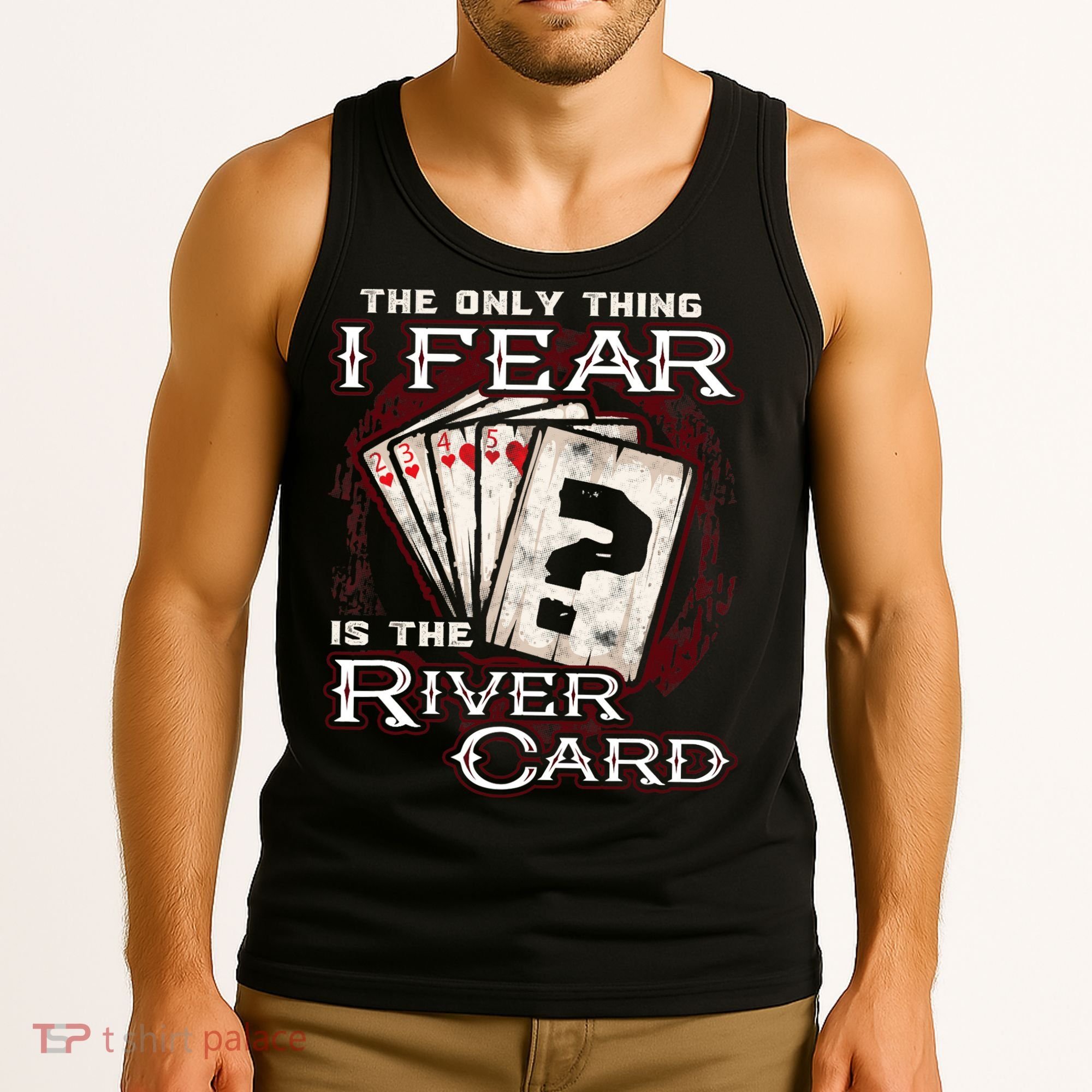 The Only Thing I Fear Is The River Card Funny Poker Player Tank Top