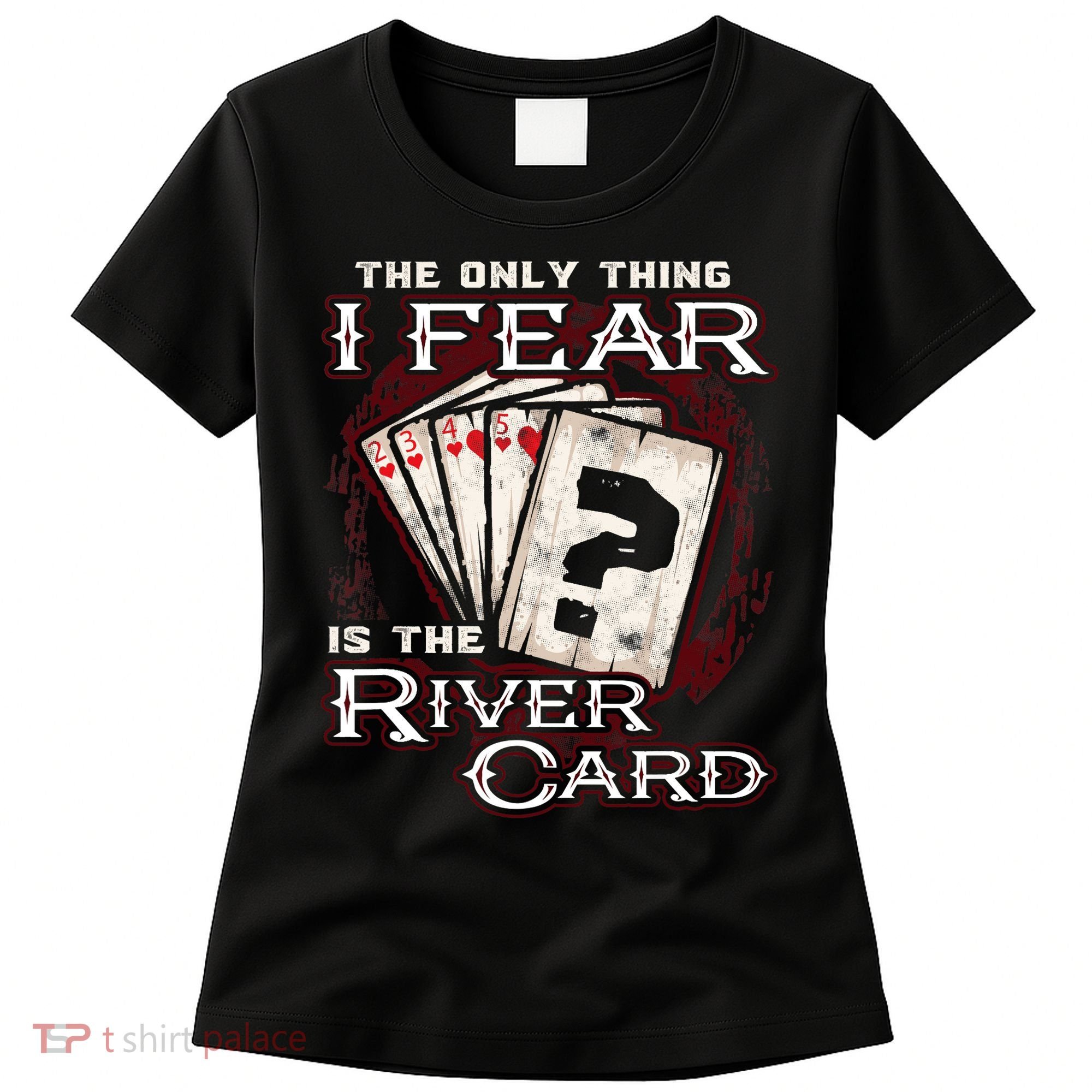 The Only Thing I Fear Is The River Card Funny Poker Player Women's T-Shirt