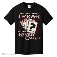 The Only Thing I Fear Is The River Card Funny Poker Player Kids T-Shirt thumb 0