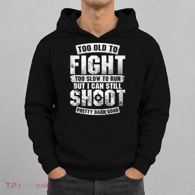 Too Old To Fight Too Slow To Run funny quotes Hoodie