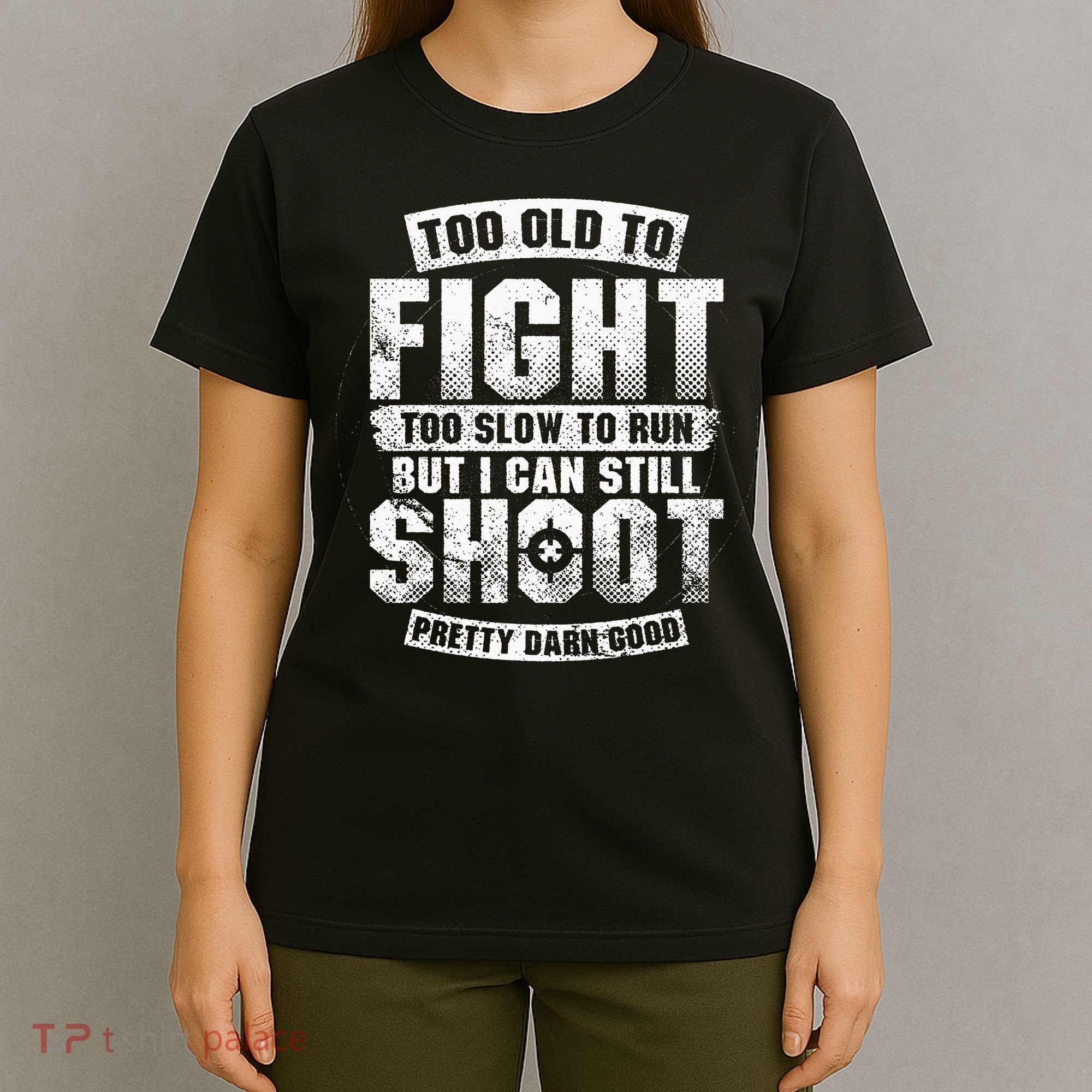 Too Old To Fight Too Slow To Run funny quotes T-Shirt