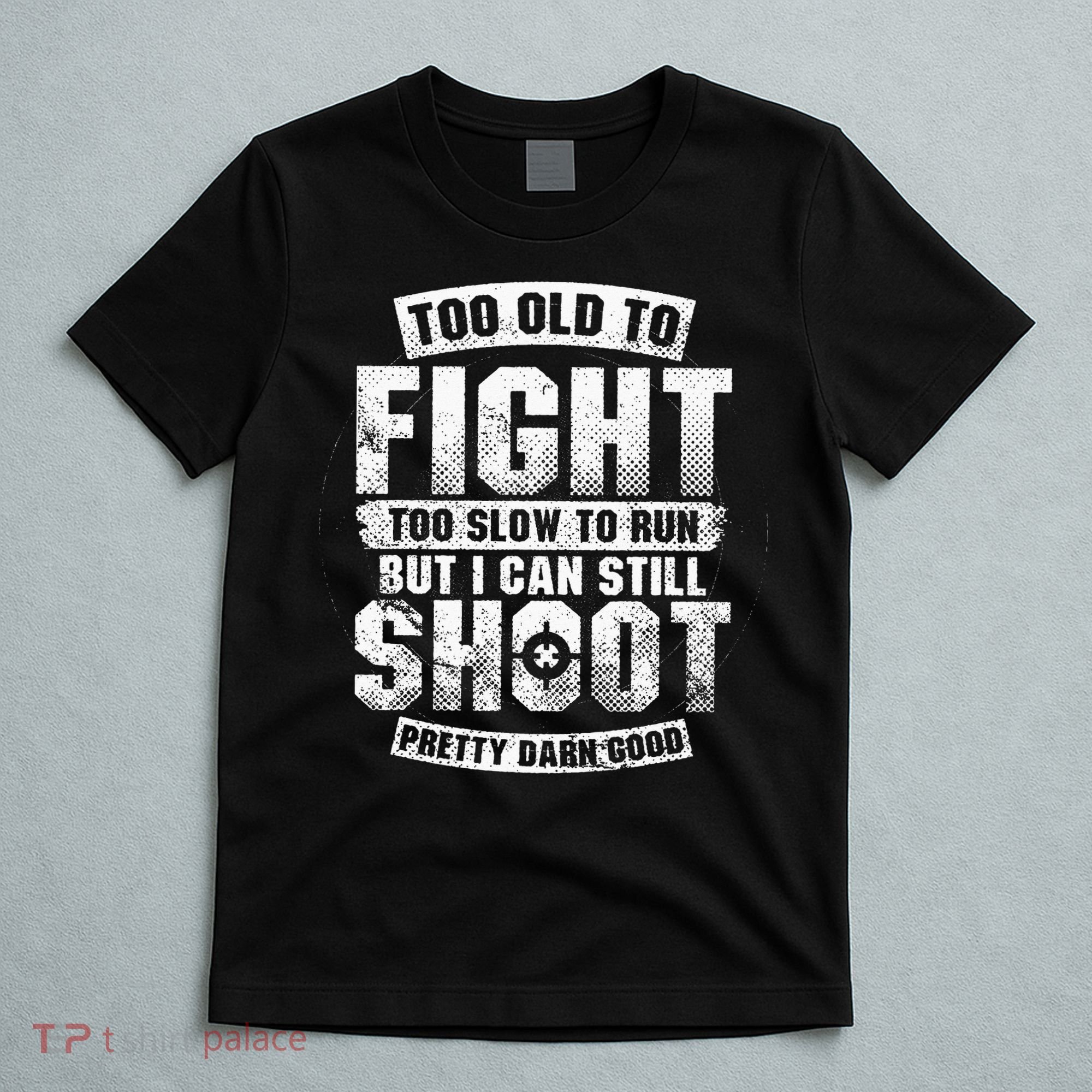Too Old To Fight Too Slow To Run funny quotes T-Shirt