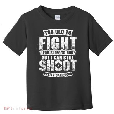 Too Old To Fight Too Slow To Run funny quotes Toddler T-Shirt