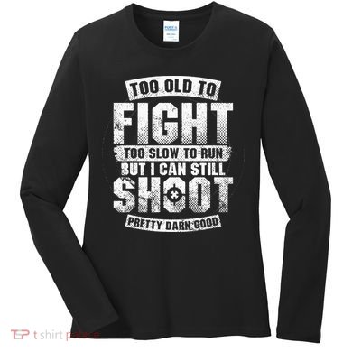 Too Old To Fight Too Slow To Run funny quotes Women's Long Sleeve Shirt