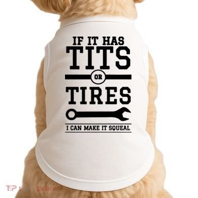 Tits Or Tires I Can Make It Squeal Doggie Tank