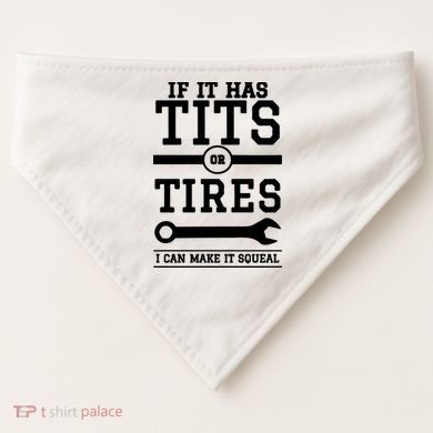 Tits Or Tires I Can Make It Squeal USA-Made Doggie Bandana