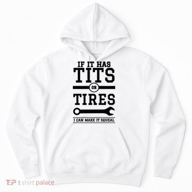 Tits Or Tires I Can Make It Squeal Hoodie