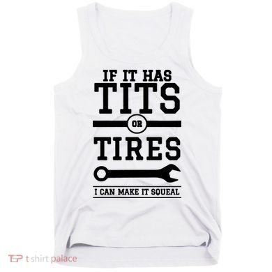 Tits Or Tires I Can Make It Squeal Tank Top