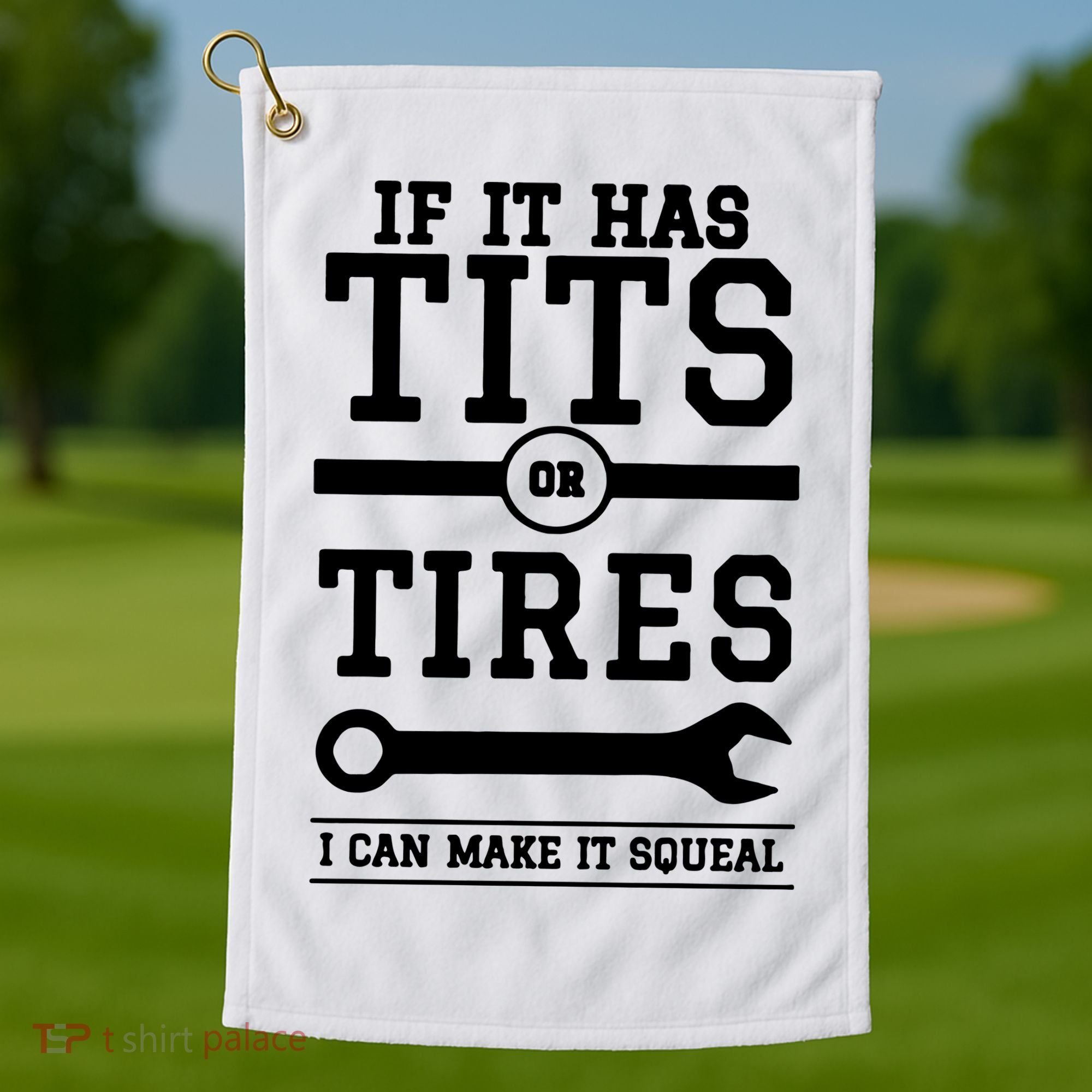 Tits Or Tires I Can Make It Squeal Golf Towel