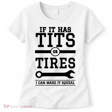 Tits Or Tires I Can Make It Squeal Women's T-Shirt