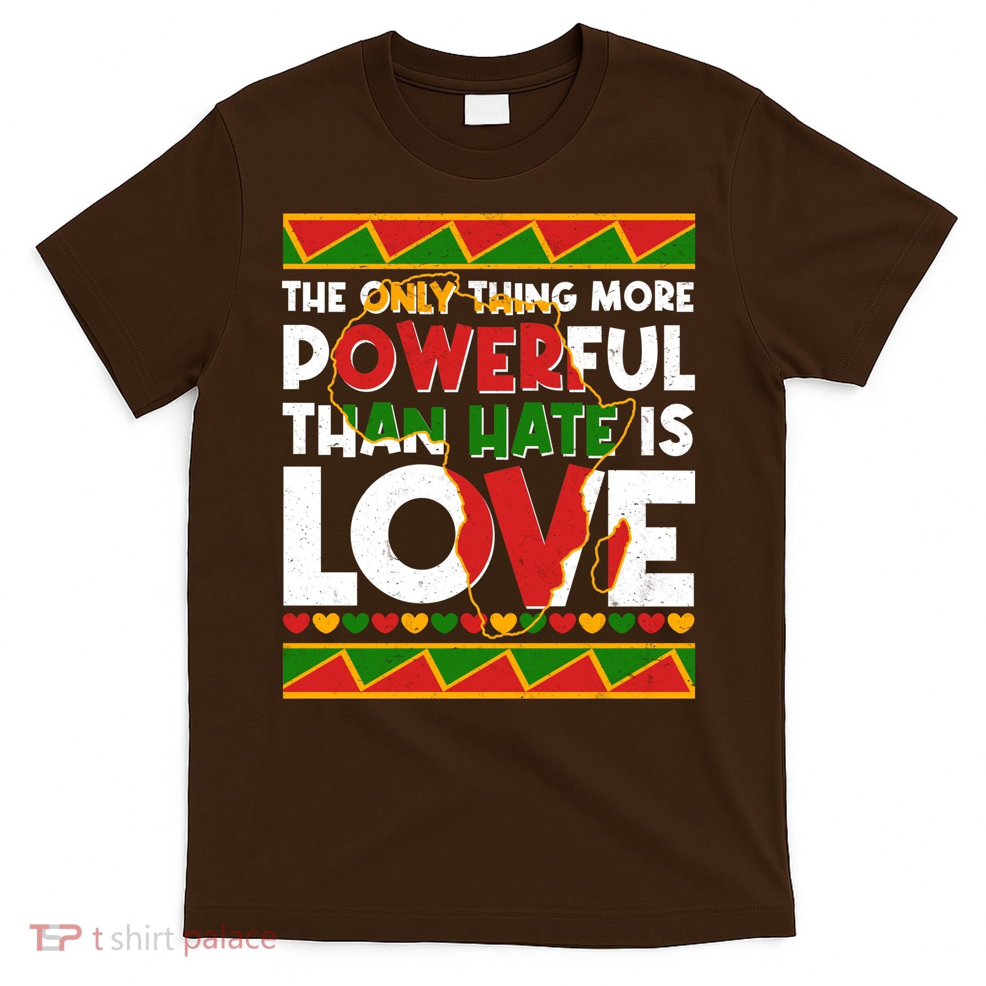 The Only Thing More Powerful Than Hate Is Love Black History African Colors T-Shirt