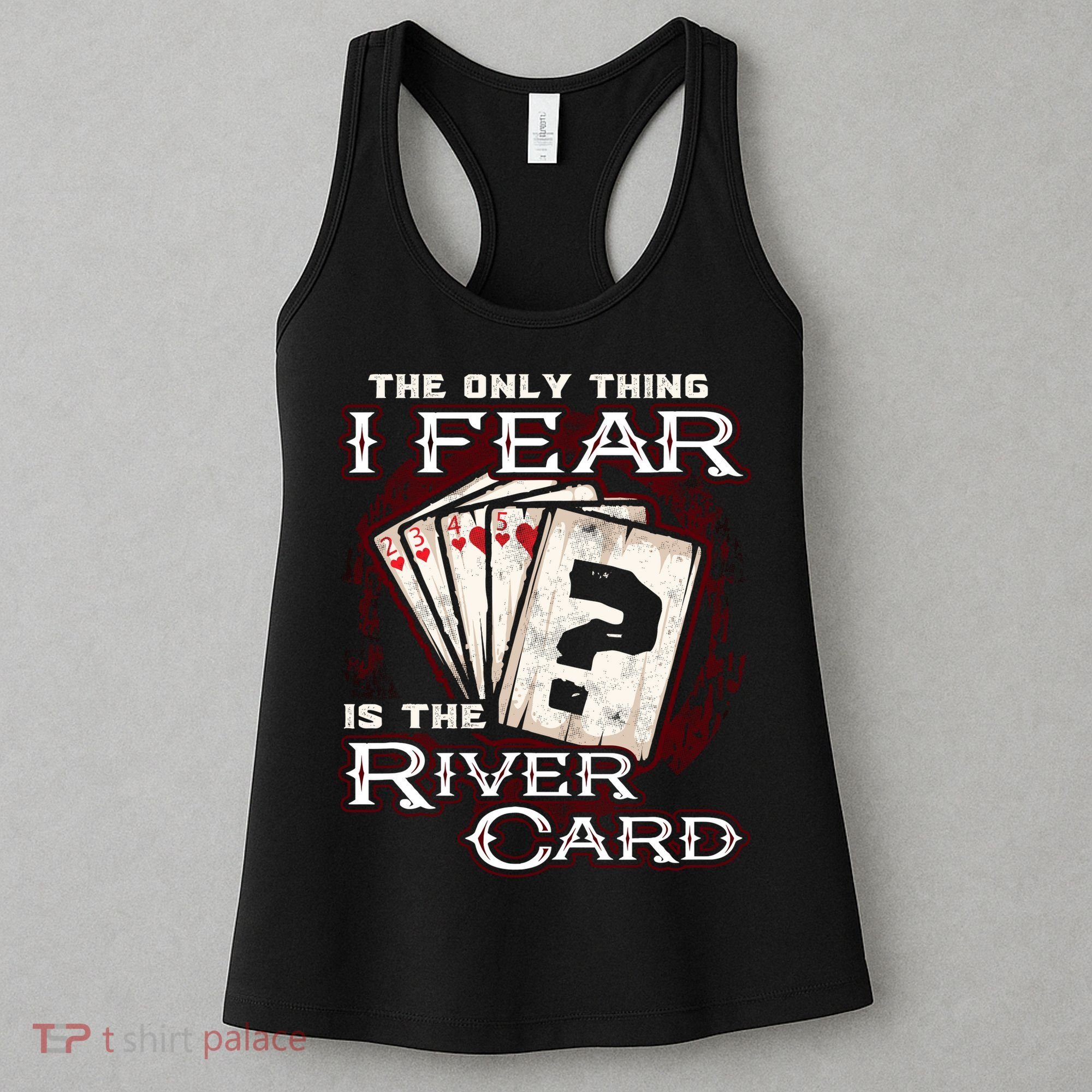 The Only Thing I Fear Is The River Card Funny Poker Player Women's Tank Top