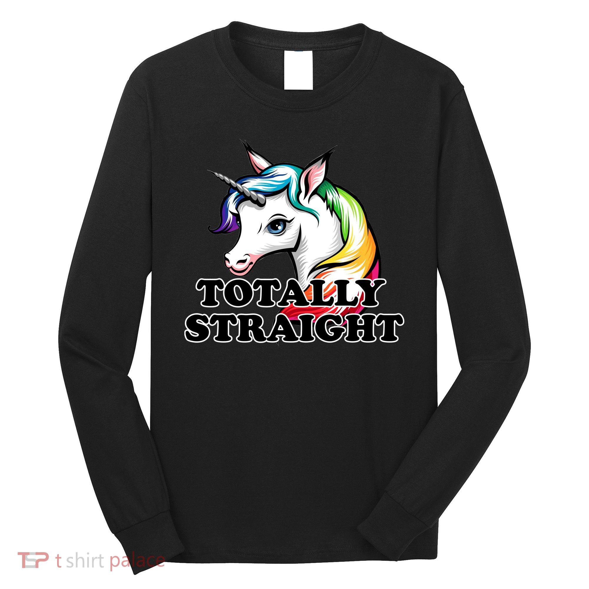 Totally Straight Unicorn Rainbow Long Sleeve Shirt