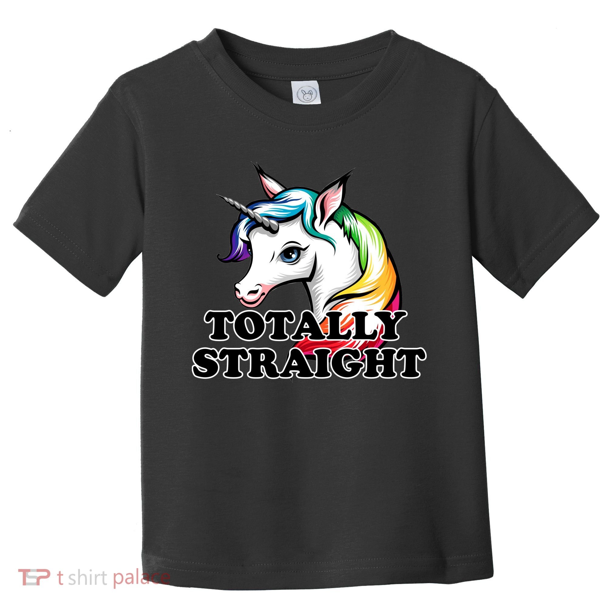 Totally Straight Unicorn Rainbow Toddler T-Shirt