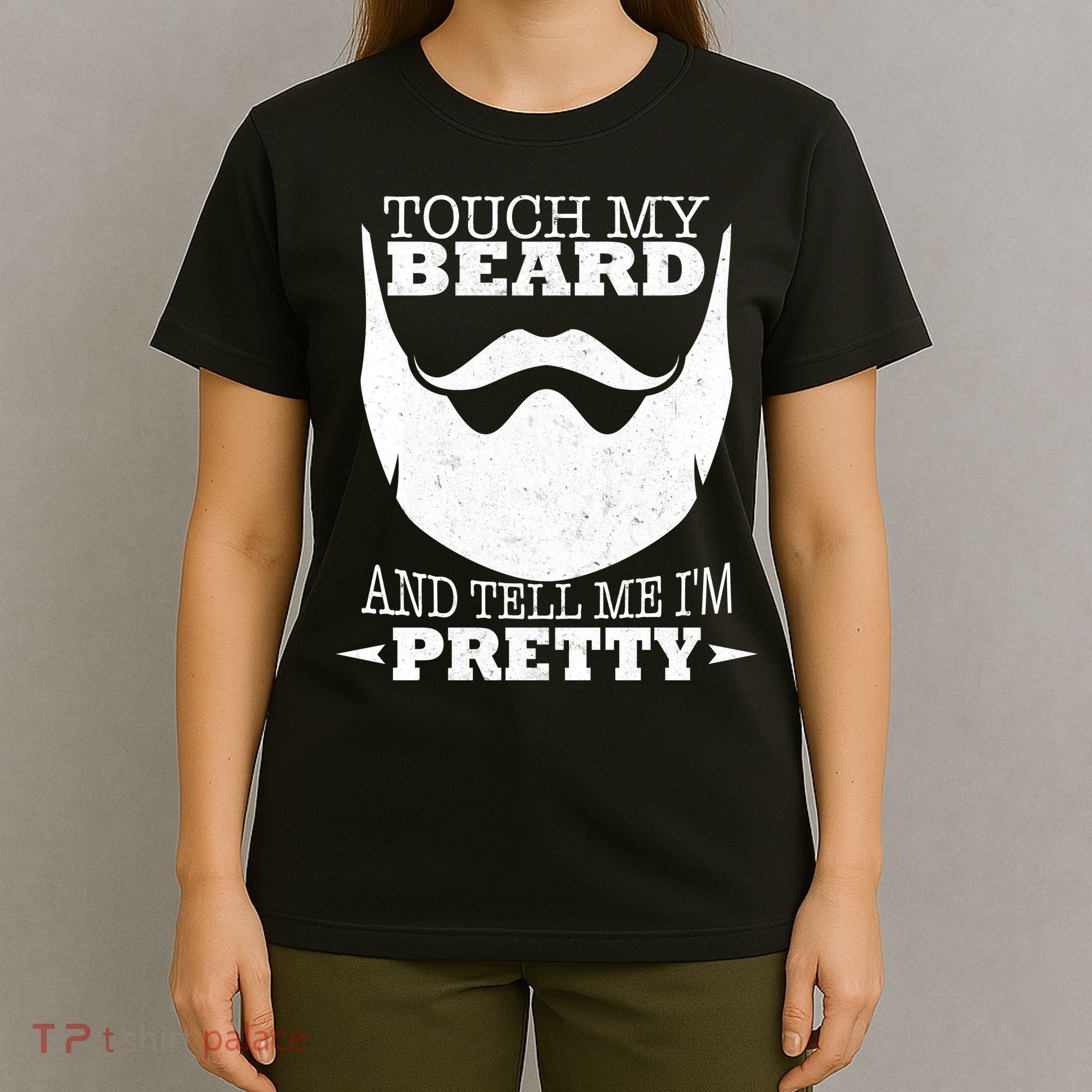 Touch My Beard And Tell Me I'm Pretty T-Shirt