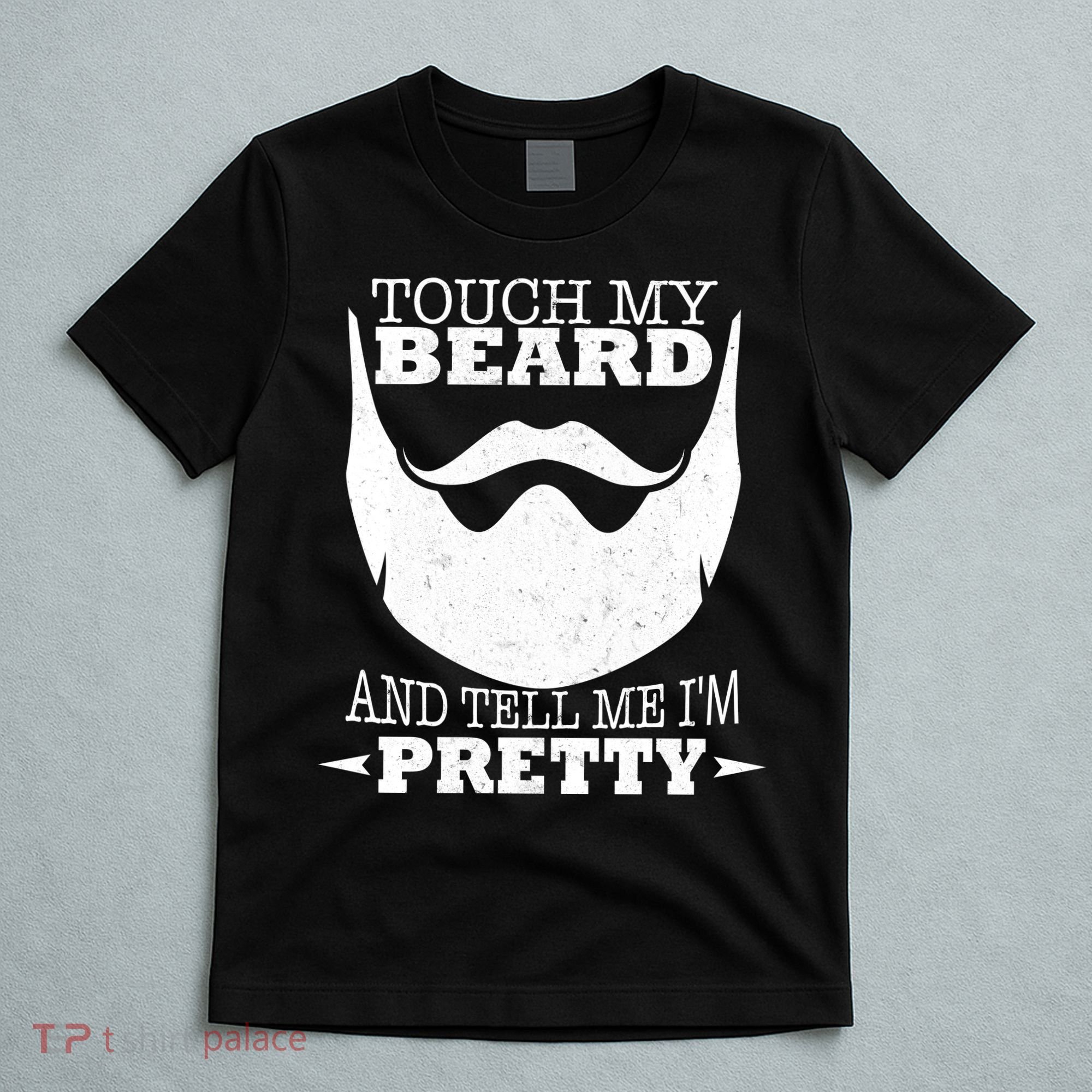 Touch My Beard And Tell Me I'm Pretty T-Shirt