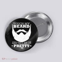 Touch My Beard And Tell Me I'm Pretty Button thumb 0